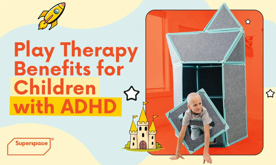 ADHD and Play Therapy: The Benefits of Multi-Sensory Tools Like Superspace